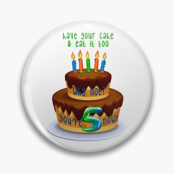 Item preview, Have Your Cake & Eat it Too! Why Not? 5 (on White) designed and sold by PawsitiveMum.