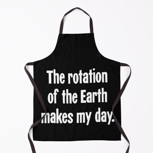 Item preview, The Rotation of the Earth Makes My Day designed and sold by Good-Looking Corpse.