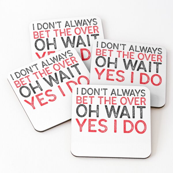 Item preview, I don't always bet the over Oh wait Yes I do! - SPORTS BETTING MANTRA designed and sold by KC-Clothing-Co.