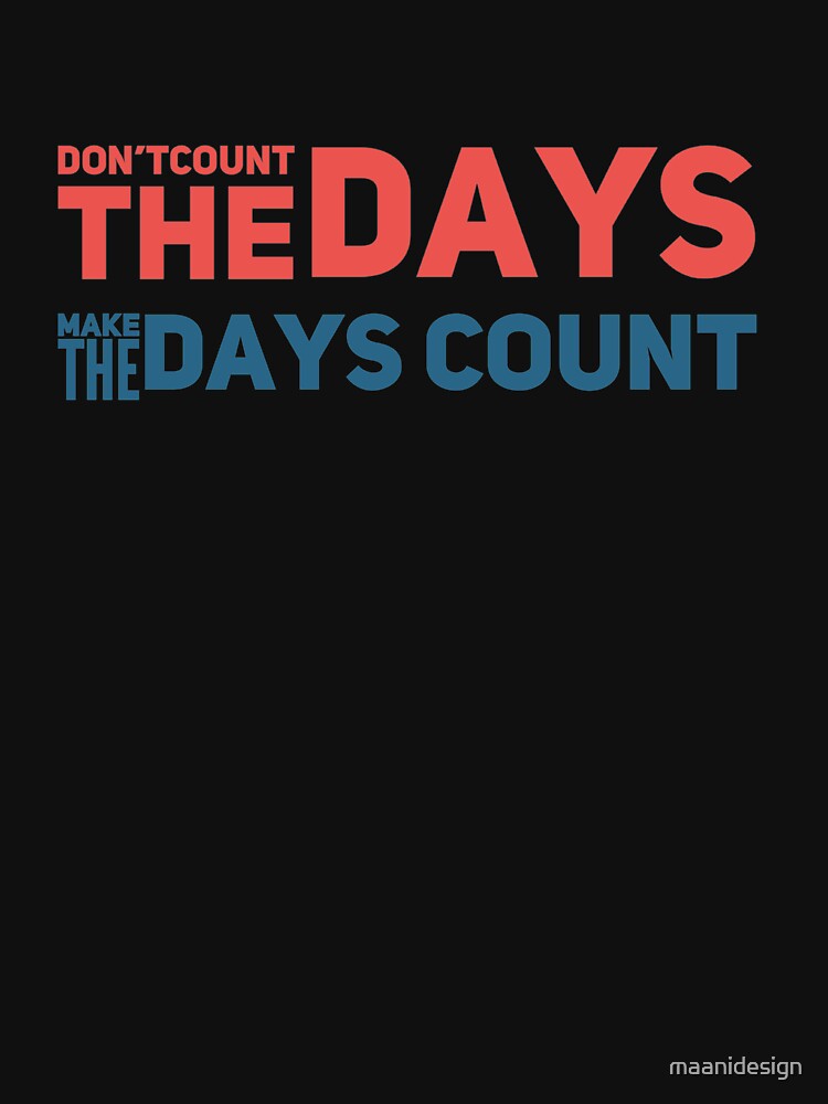 don-t-count-the-days-make-the-days-count-t-shirt-for-sale-by