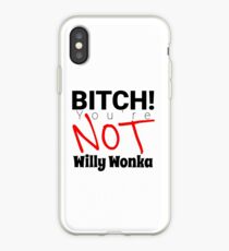 You're NOT Willy Wonka B! iPhone Case