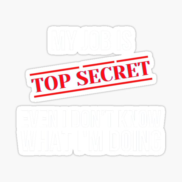 Item preview, My Job Is Top Secret Even I Don't Know What I'm Doing Funny Job Gift designed and sold by Funnyluck.
