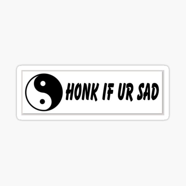 Item preview, honk if ur sad designed and sold by carlyrae08.