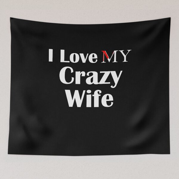 Item preview, I Love My Crazy Wife designed and sold by salem19902.