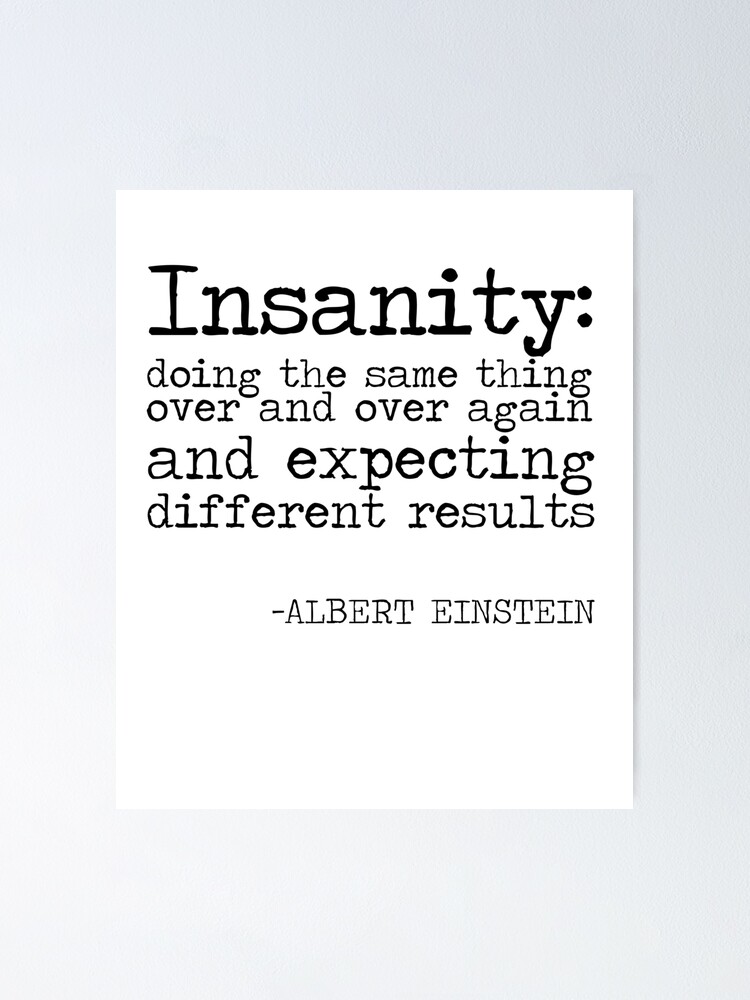 "definition of insanity quotealbert einstein quote" Poster by Ilyas912