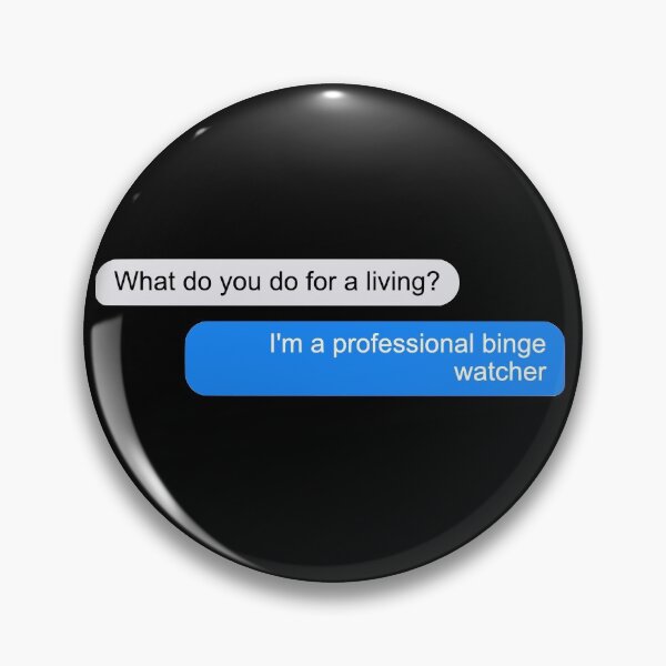 Item preview, What do you do for a living? I am a professional binge-watcher designed and sold by coloronym.