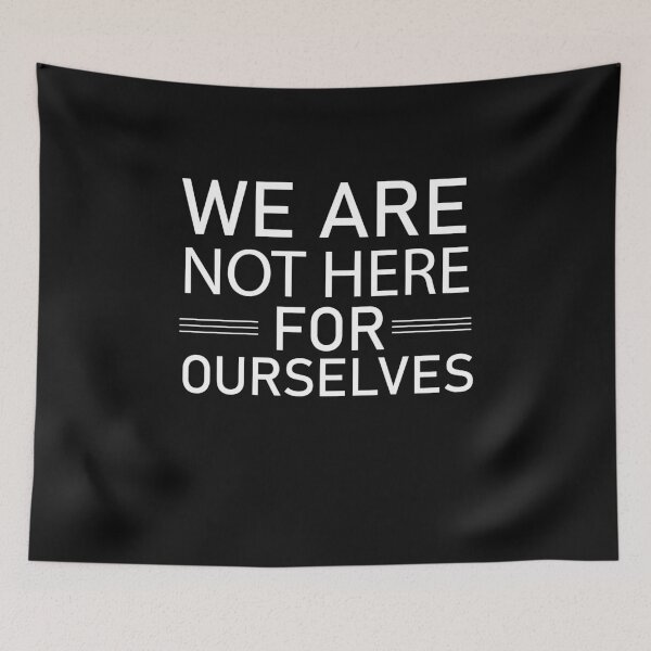 Item preview,  we are not here for ourselves quote designed and sold by Ilyas912.