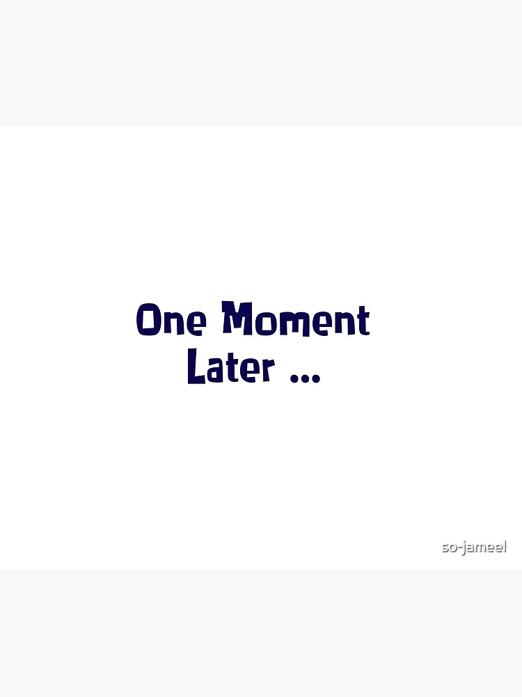 one-moment-later-design-sticker-poster-for-sale-by-so-jameel-redbubble