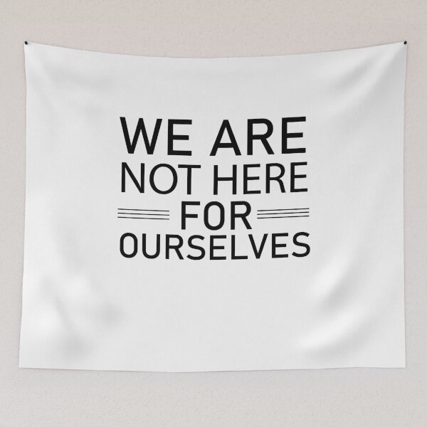 Item preview, we are not here for ourselves quote designed and sold by Ilyas912.