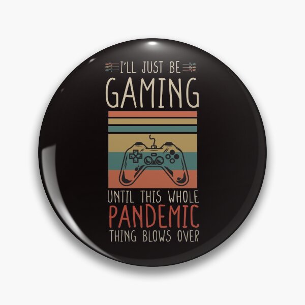 Item preview, I'll just be gaming until this whole pandemic thing blows over- online games - games designed and sold by Hannah  Pillic.