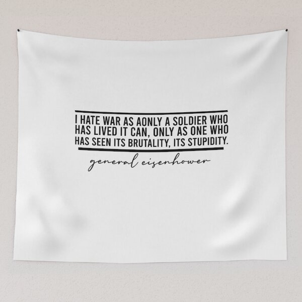 Item preview, i hate war as only a soldier who has lived it can, only as one who has seen its brutality, its futility, its stupidity. designed and sold by Ilyas912.
