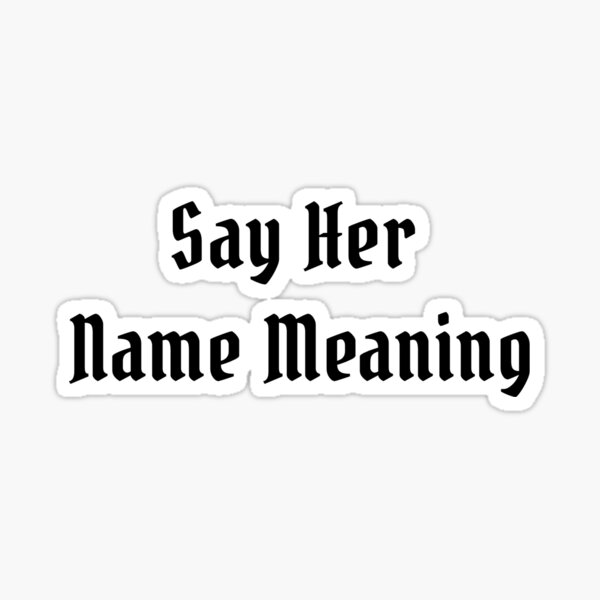 say-her-name-meaning-justice-for-breonna-taylor-sticker-by-tawfikatz