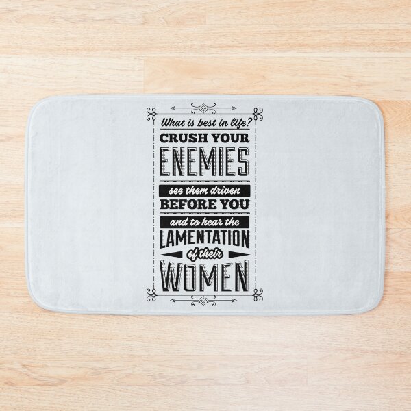 Item preview, What is best in life? Crush your enemies, see them driven before you, and to hear the lamentation of their women. designed and sold by MyDesignCrate.