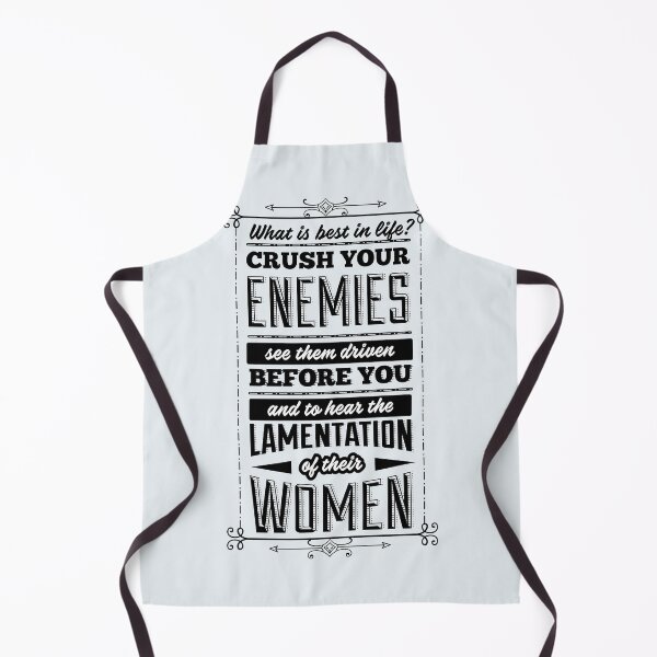 Item preview, What is best in life? Crush your enemies, see them driven before you, and to hear the lamentation of their women. designed and sold by MyDesignCrate.