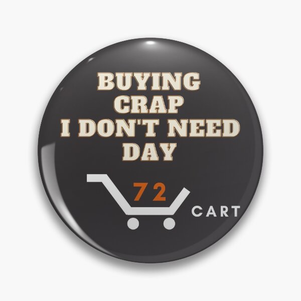 Item preview, Buying Crap I Don't Need Day designed and sold by wholigans.