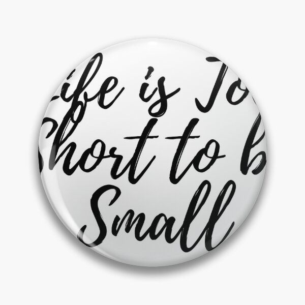 Item preview, Life is Too Short to be Small designed and sold by UncleFizziwigs.