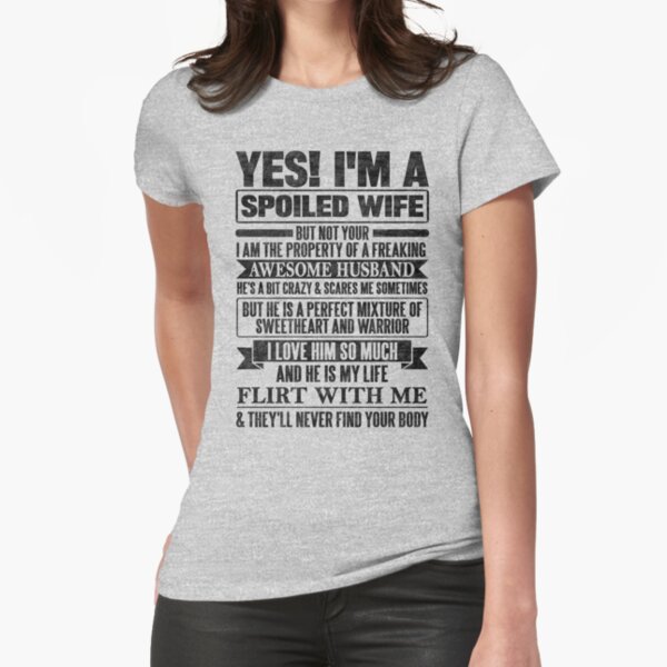Yes I M A Spoiled Wife T Shirt By Solitee Redbubble Yes I M A Spoiled Wife T Shirt By Solitee Redbubble