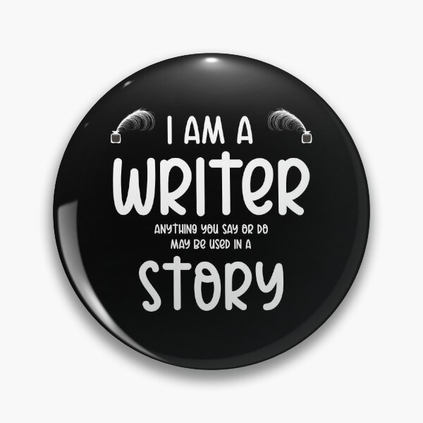 Item preview, I am a writer anything you say or do may be used in a story designed and sold by f2error.