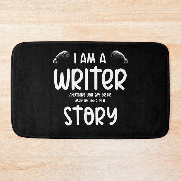 Item preview, I am a writer anything you say or do may be used in a story designed and sold by f2error.