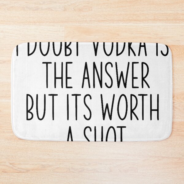 Item preview, I Doubt Vodka Is The Answer But It's Worth A Show designed and sold by tryin2brelevant.