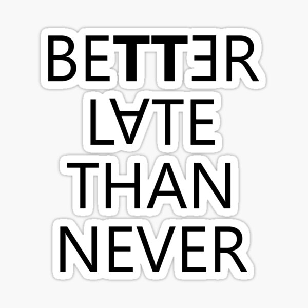 better-late-than-never-motivation-saying-quote-sticker-for-sale-by