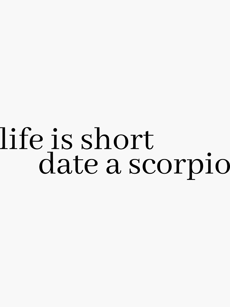 life is short date a scorpio Sticker