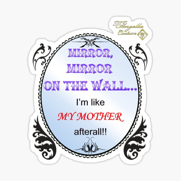 Item preview, MIRROR, MIRROR ON THE WALL. I'm Like My Mother Afterall Mother's day designed and sold by TANGELLACOUTURE.