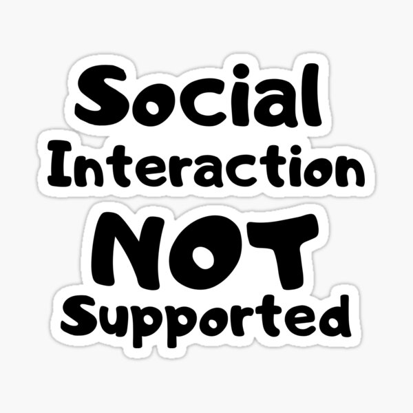 Item preview, Social Interaction Not Supported designed and sold by Mary berry.