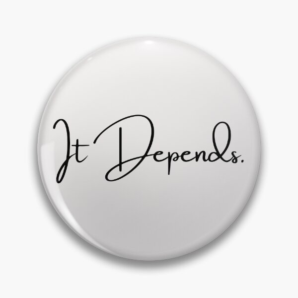 Item preview, It Depends designed and sold by CounselorsRUs.