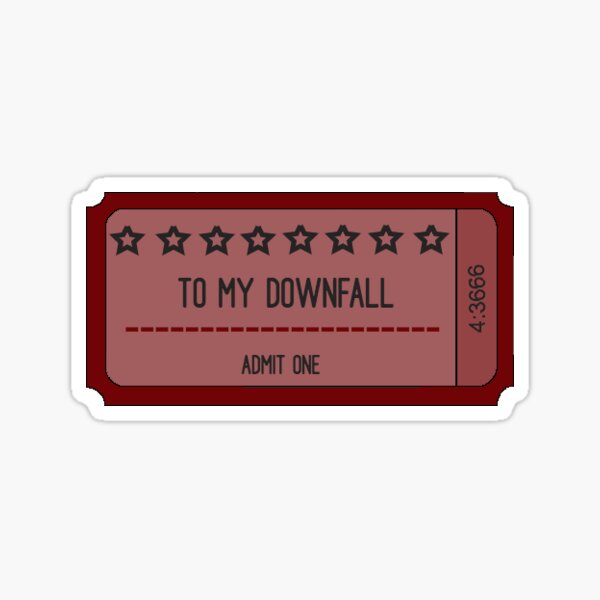 Ticket to my Downfall Sticker.