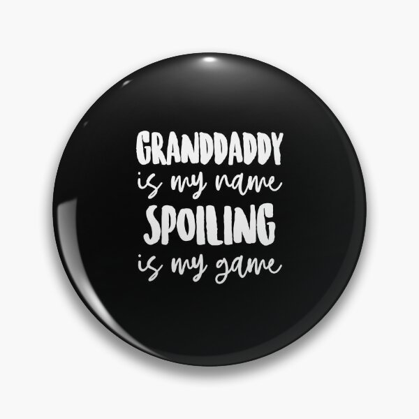 Item preview, Granddaddy is My Name Spoiling is my Game designed and sold by FanaticTee.