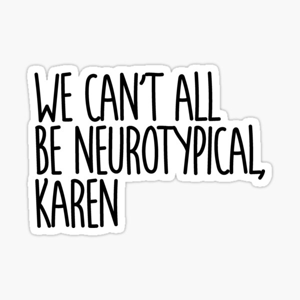 Nous ne pouvons pas tous être neurotypiques Karen Sticker