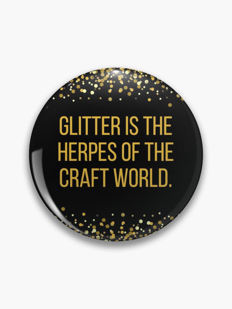 Glitter is the Herpes of the Craft World Poster for Sale by BLAZE