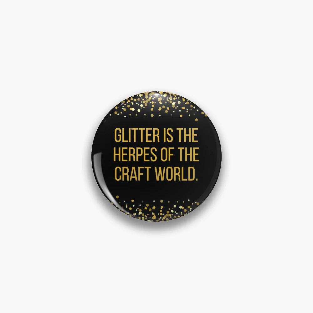 Glitter is the Herpes of the Craft World Poster for Sale by BLAZE-ShopCool