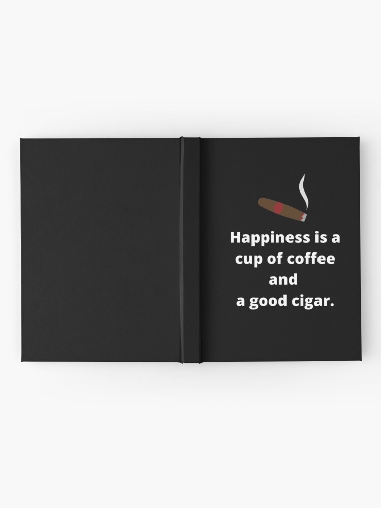 Alternate view of Happiness Is A Cup Of Coffee And A Good Cigar. Hardcover Journal