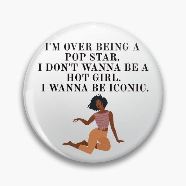 Item preview, I'm over being a pop star. I don't wanna be a hot girl. I wanna be iconic. designed and sold by Alicia Sullivan.