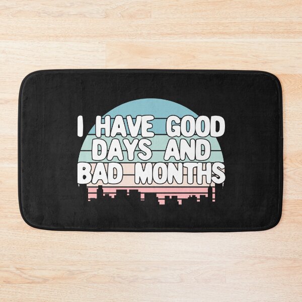 Item preview, I Have Good Days And Bad Months designed and sold by Chubuter.