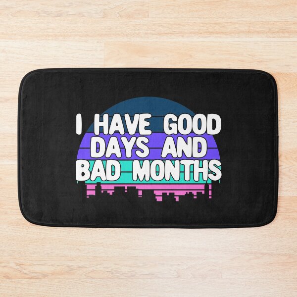Item preview,  I Have Good Days And Bad Months - dark designed and sold by Chubuter.