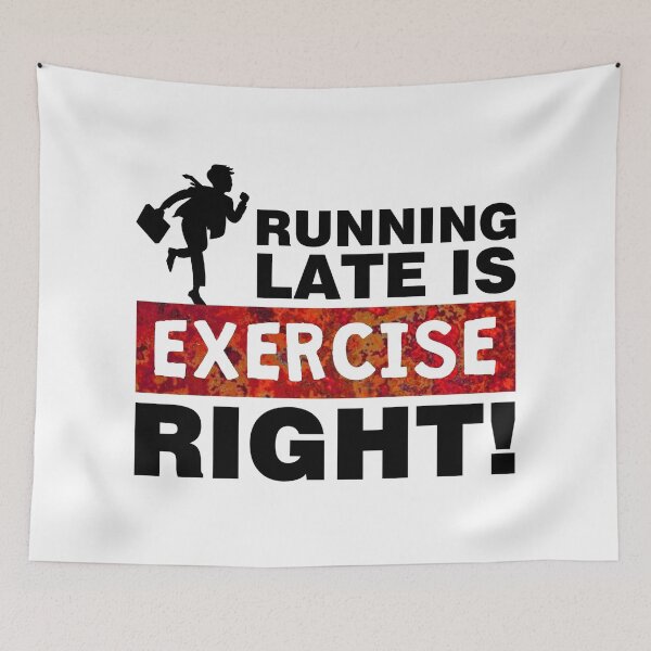 Item preview, Running late is exercise right designed and sold by aktiveaddict.