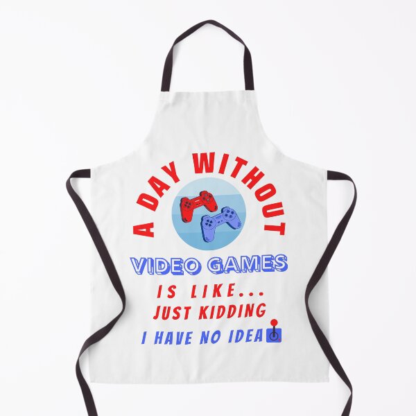Item preview, A Day Without Video Games Is Like Just Kidding I Have No Idea designed and sold by molamode.