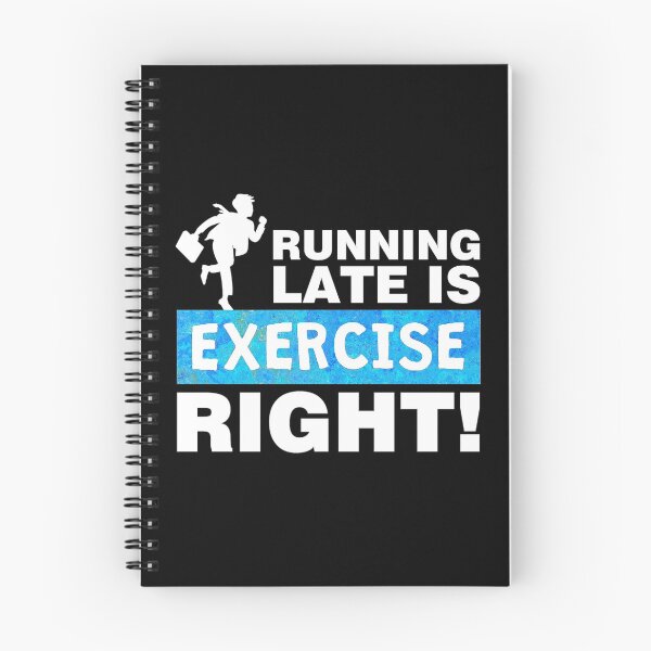Item preview, Running late is exercise right designed and sold by aktiveaddict.