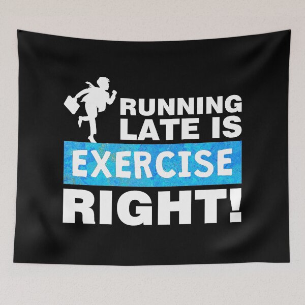 Item preview, Running late is exercise right designed and sold by aktiveaddict.