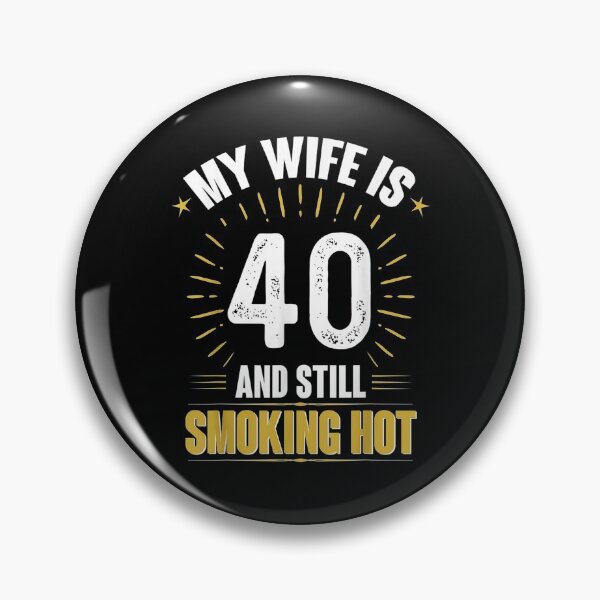Item preview, My Wife Is 40 And Still Smoking Hot Wife's 40th Birthday Tee designed and sold by Laren-Fashion.