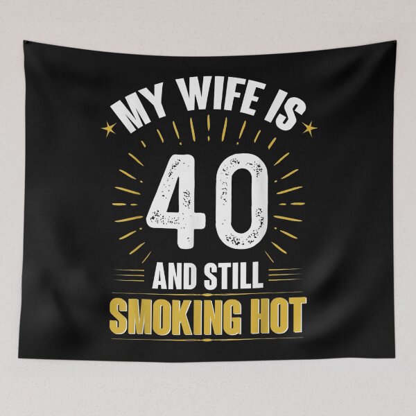 Item preview, My Wife Is 40 And Still Smoking Hot Wife's 40th Birthday Tee designed and sold by Laren-Fashion.