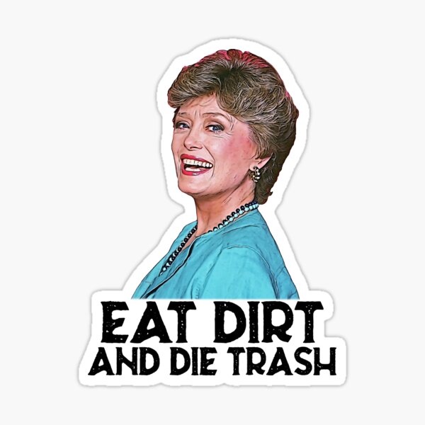 Item preview, Eat Dirt And Die Trash  Blanche Golden Girls designed and sold by LewisStevens.