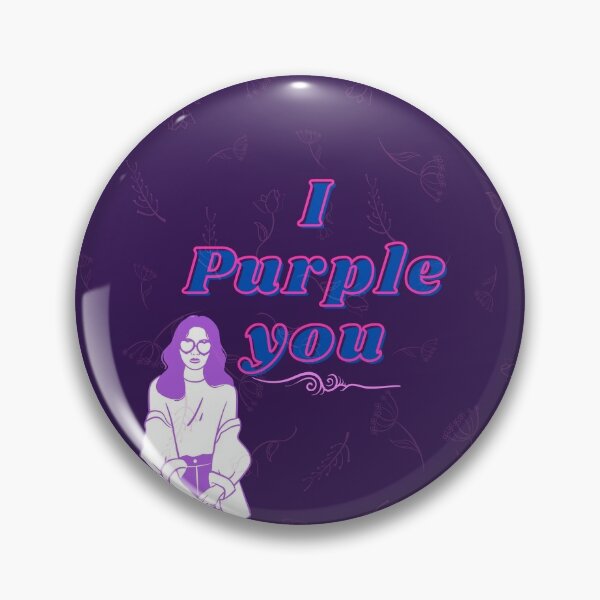 I Purple You Pins and Buttons for Sale | Redbubble