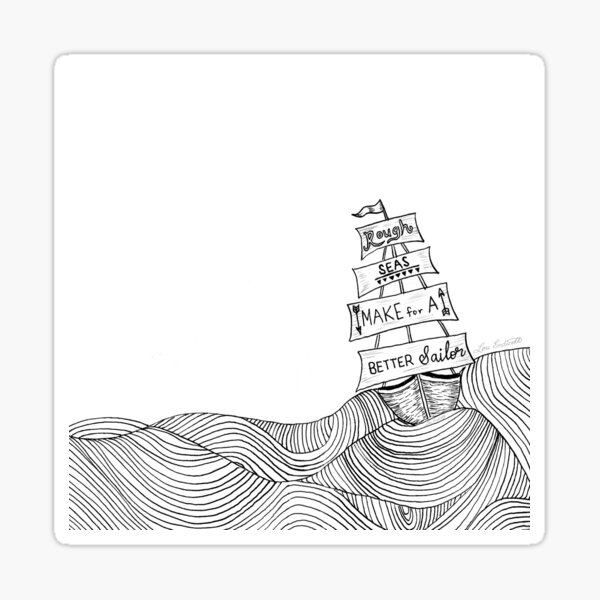 Rough Seas Make for a Better Sailor Sticker