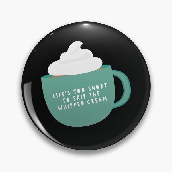 Item preview, Life's Too Short to Skip the Whipped Cream designed and sold by flying-flamingo.