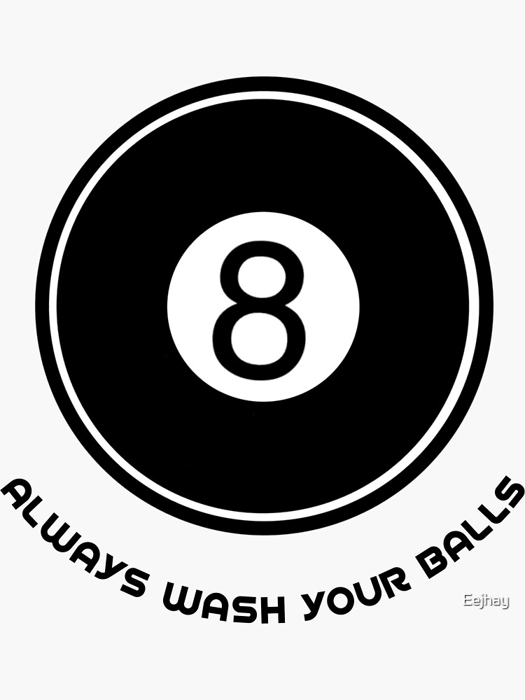 Always Wash Your Balls 8 Ball Sticker For Sale By Eejhay Redbubble 9551