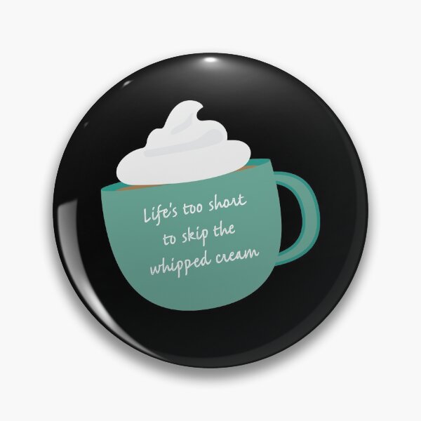 Item preview, Life is Too Short to Skip the Whipped Cream designed and sold by flying-flamingo.